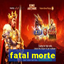 fatal morte